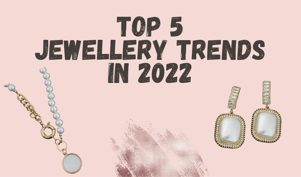 Top 5 Jewellery Trends to Follow In 2022 - Bling Bag
